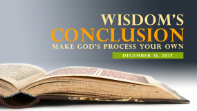 Wisdom’s Conclusion - Make God’s Process Your Own