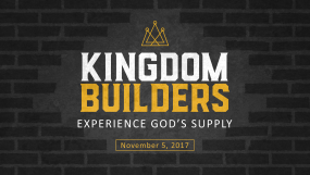 Kingdom Builders - Experience God’s Supply
